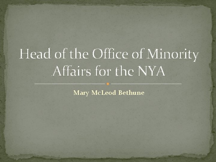 Head of the Office of Minority Affairs for the NYA Mary Mc. Leod Bethune