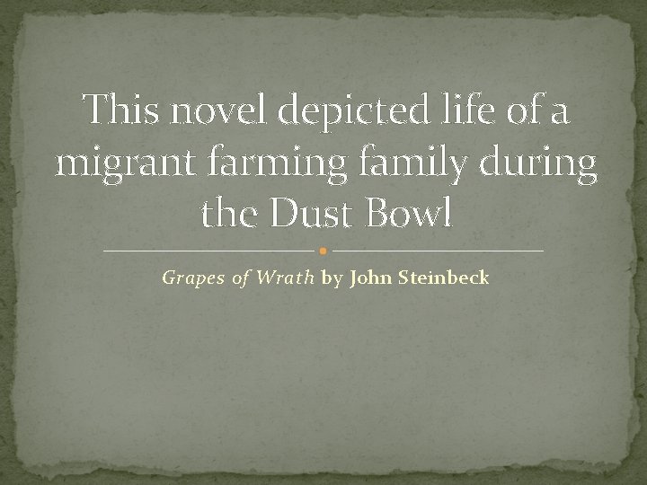 This novel depicted life of a migrant farming family during the Dust Bowl Grapes