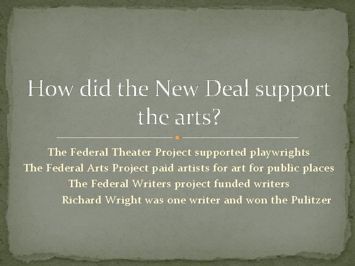 How did the New Deal support the arts? The Federal Theater Project supported playwrights