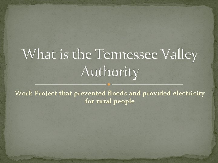 What is the Tennessee Valley Authority Work Project that prevented floods and provided electricity
