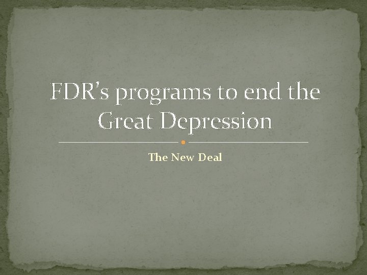 FDR’s programs to end the Great Depression The New Deal 