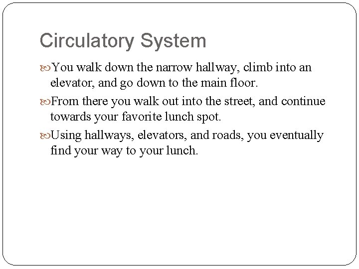 Circulatory System You walk down the narrow hallway, climb into an elevator, and go