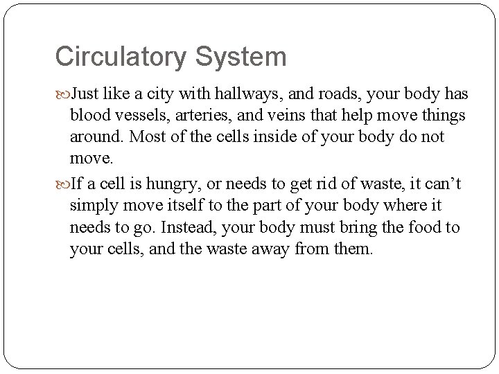 Circulatory System Just like a city with hallways, and roads, your body has blood