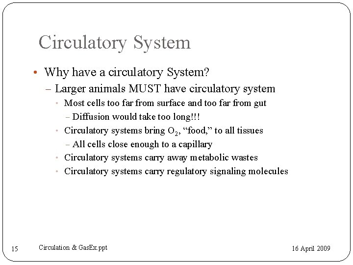Circulatory System • Why have a circulatory System? – Larger animals MUST have circulatory