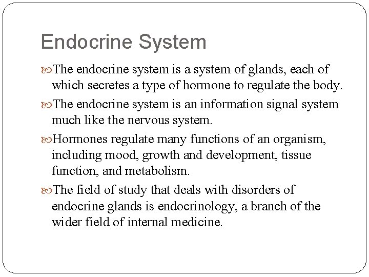 Endocrine System The endocrine system is a system of glands, each of which secretes