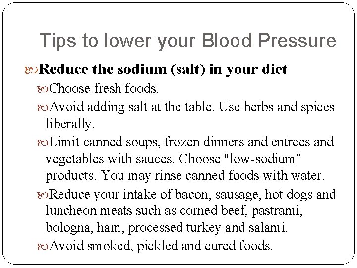 Tips to lower your Blood Pressure Reduce the sodium (salt) in your diet Choose