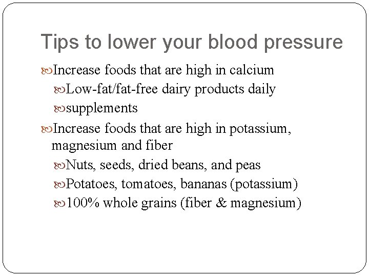 Tips to lower your blood pressure Increase foods that are high in calcium Low-fat/fat-free
