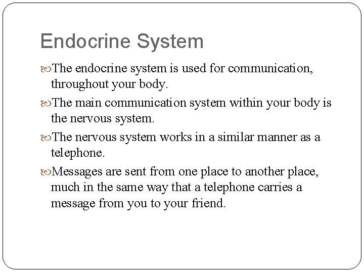 Endocrine System The endocrine system is used for communication, throughout your body. The main