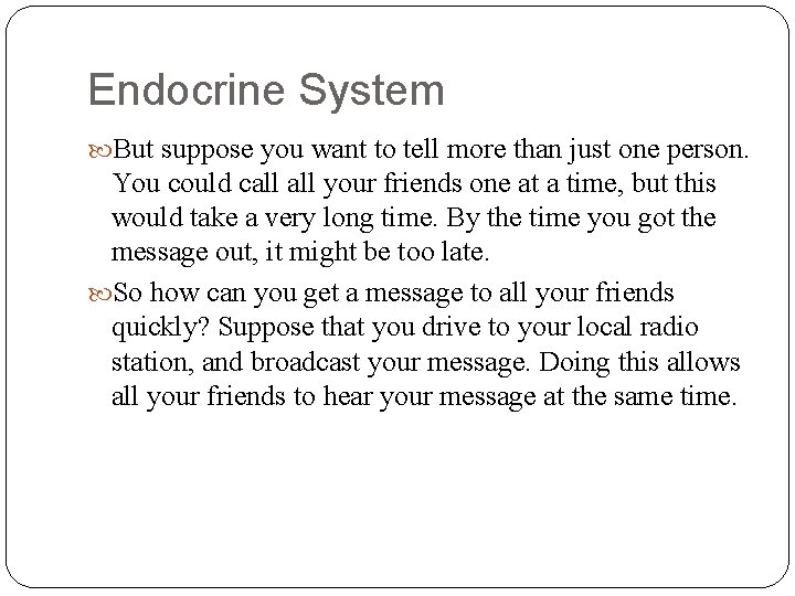 Endocrine System But suppose you want to tell more than just one person. You