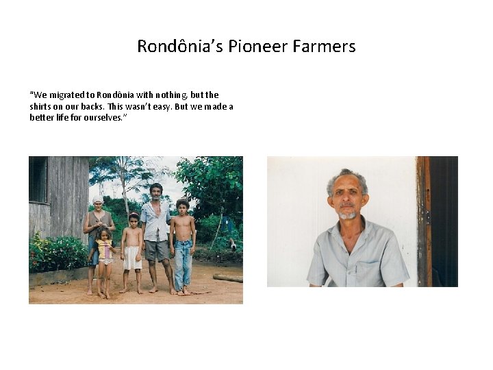 Rondônia’s Pioneer Farmers “We migrated to Rondônia with nothing, but the shirts on our