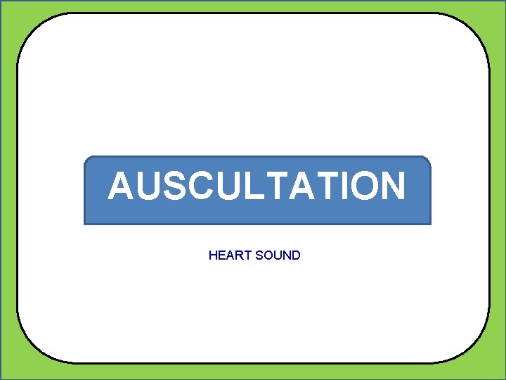 AUSCULTATION HEART SOUND 
