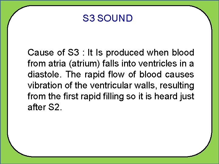 S 3 SOUND Cause of S 3 : It Is produced when blood from