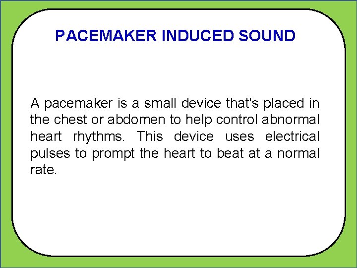 PACEMAKER INDUCED SOUND A pacemaker is a small device that's placed in the chest