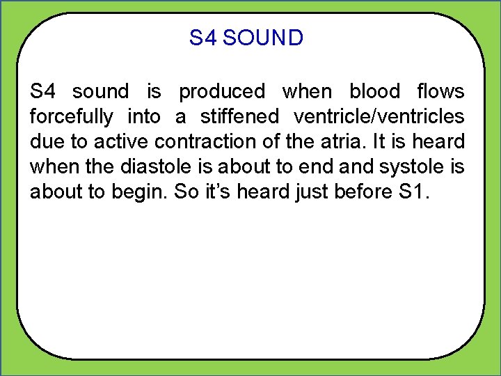 S 4 SOUND S 4 sound is produced when blood flows forcefully into a