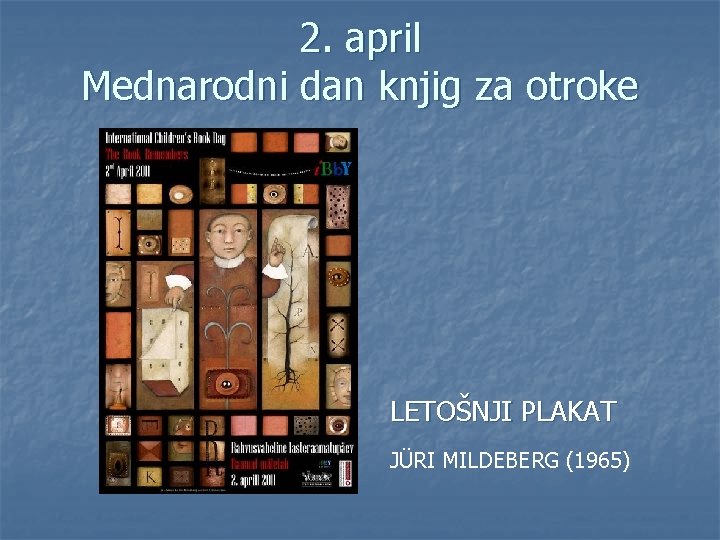 2. april Mednarodni dan knjig za otroke LETOŠNJI PLAKAT JÜRI MILDEBERG (1965) 