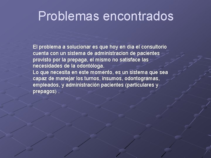 Problemas encontrados El problema a solucionar es que hoy en día el consultorio cuenta