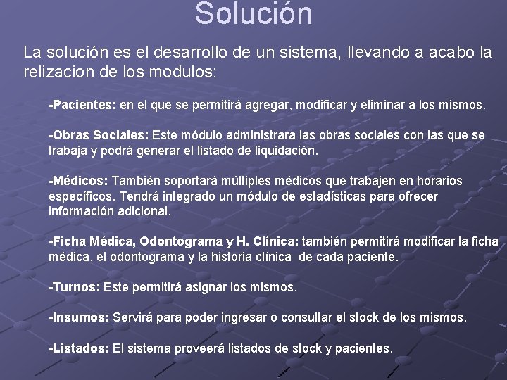 Solución La solución es el desarrollo de un sistema, llevando a acabo la relizacion