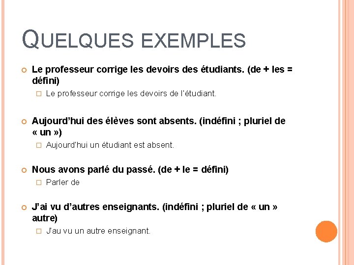 QUELQUES EXEMPLES Le professeur corrige les devoirs des étudiants. (de + les = défini)
