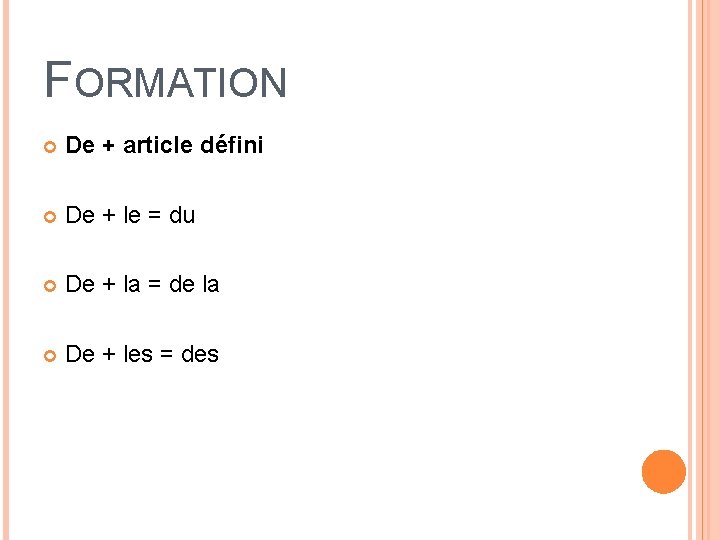 FORMATION De + article défini De + le = du De + la =