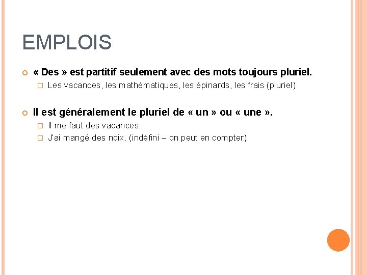 EMPLOIS « Des » est partitif seulement avec des mots toujours pluriel. � Les