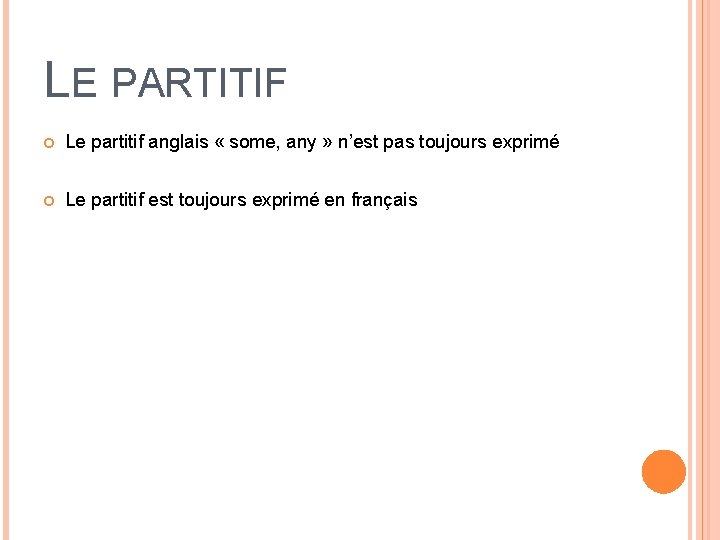 LE PARTITIF Le partitif anglais « some, any » n’est pas toujours exprimé Le