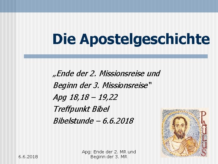 Die Apostelgeschichte „Ende der 2. Missionsreise und Beginn der 3. Missionsreise“ Apg 18, 18