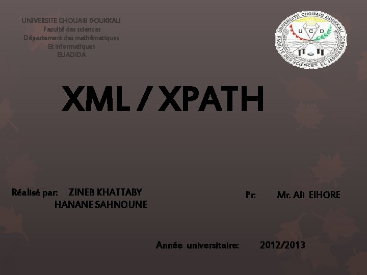 UNIVERSITE CHOUAIB DOUKKALI Faculté des sciences Département des mathématiques Et informatiques ELJADIDA XML /