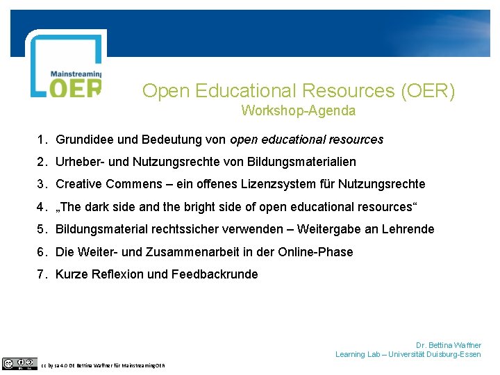 Open Educational Resources (OER) Workshop-Agenda 1. Grundidee und Bedeutung von open educational resources 2.