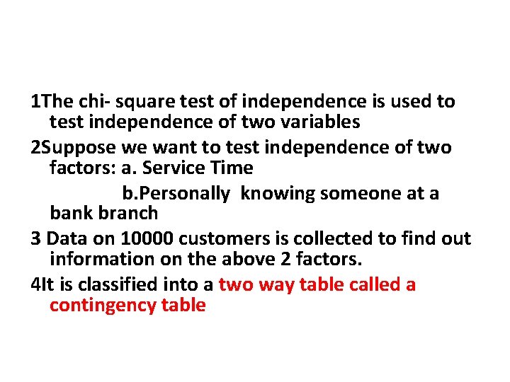 1 The chi- square test of independence is used to test independence of two