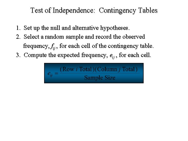 Test of Independence: Contingency Tables 1. Set up the null and alternative hypotheses. 2.