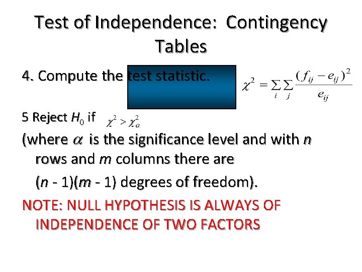 Test of Independence: Contingency Tables 4. Compute the test statistic. 5 Reject H 0