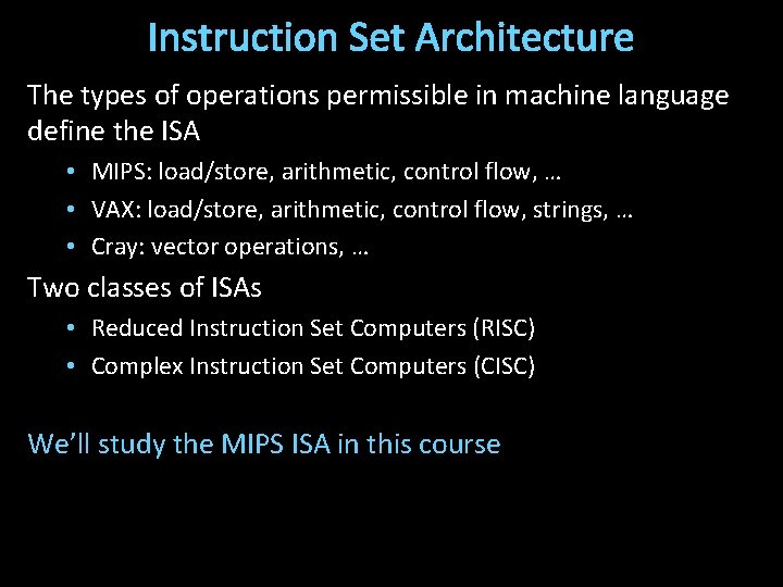 Instruction Set Architecture The types of operations permissible in machine language define the ISA