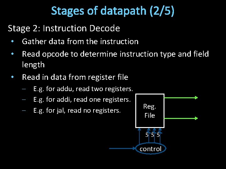 Stages of datapath (2/5) Stage 2: Instruction Decode • Gather data from the instruction