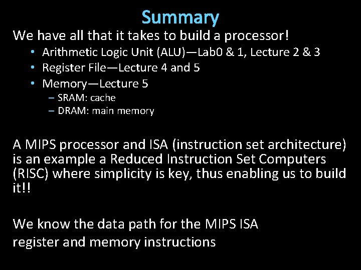 Summary We have all that it takes to build a processor! • Arithmetic Logic