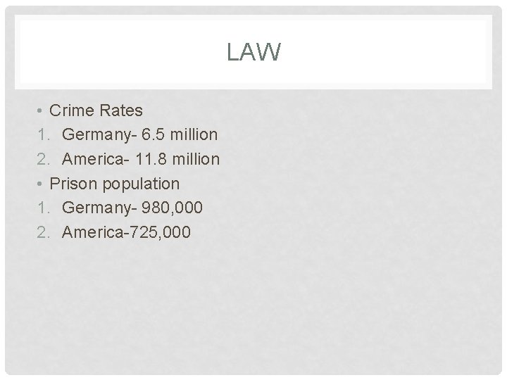 LAW • Crime Rates 1. Germany- 6. 5 million 2. America- 11. 8 million LAW • Crime Rates 1. Germany- 6. 5 million 2. America- 11. 8 million