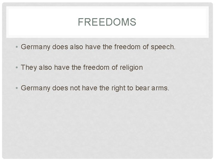 FREEDOMS • Germany does also have the freedom of speech. • They also have FREEDOMS • Germany does also have the freedom of speech. • They also have