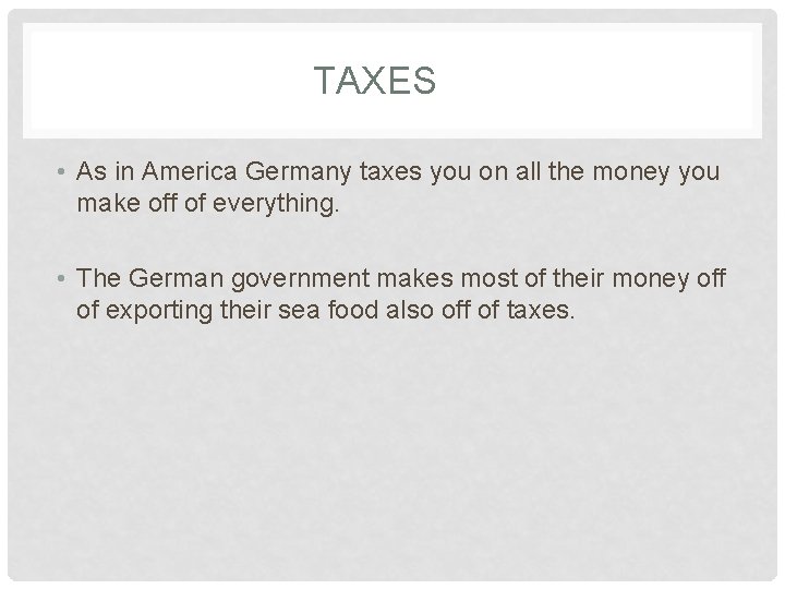 TAXES • As in America Germany taxes you on all the money you make TAXES • As in America Germany taxes you on all the money you make