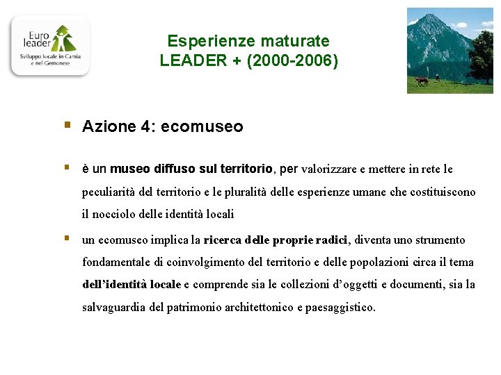 Esperienze maturate LEADER + (2000 -2006) § Azione 4: ecomuseo § è un museo