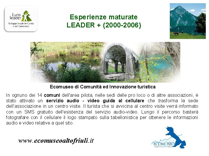 Esperienze maturate LEADER + (2000 -2006) Ecomuseo di Comunità ed Innovazione turistica In ognuno
