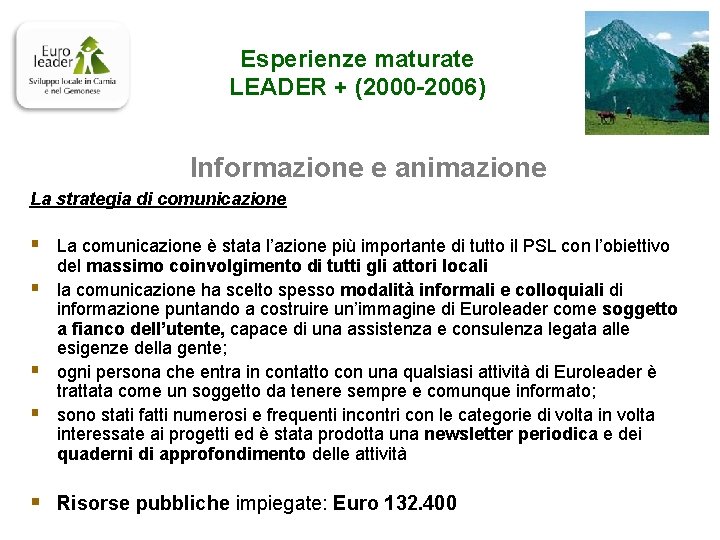 Esperienze maturate LEADER + (2000 -2006) Informazione e animazione La strategia di comunicazione §