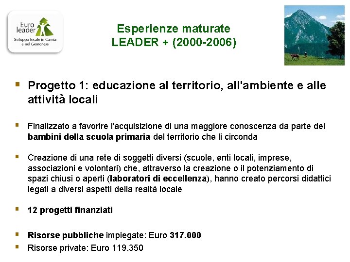 Esperienze maturate LEADER + (2000 -2006) § Progetto 1: educazione al territorio, all'ambiente e