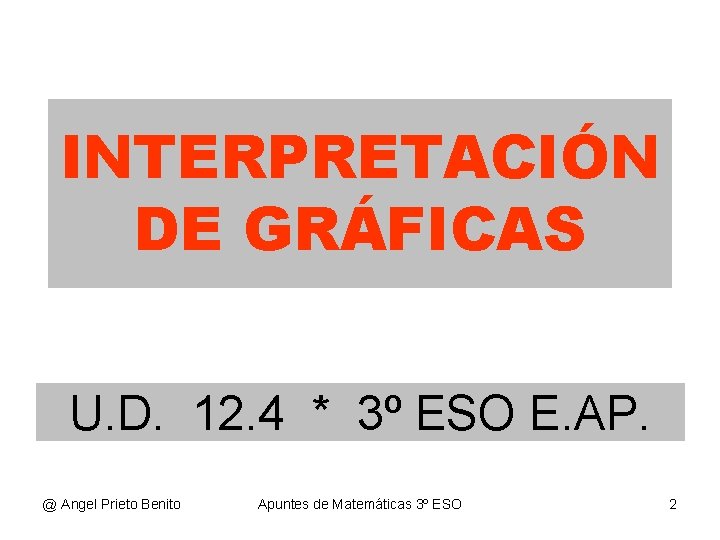 INTERPRETACIÓN DE GRÁFICAS U. D. 12. 4 * 3º ESO E. AP. @ Angel