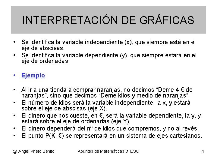 INTERPRETACIÓN DE GRÁFICAS • Se identifica la variable independiente (x), que siempre está en