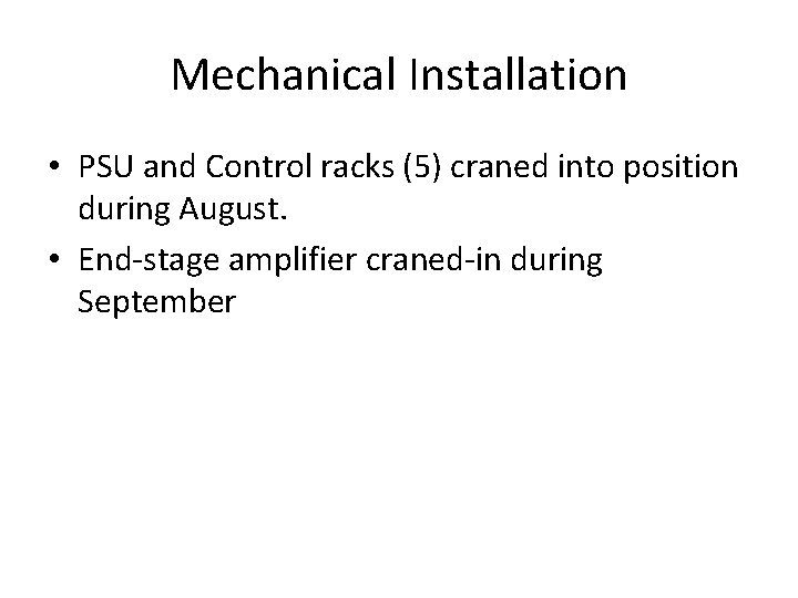 Mechanical Installation • PSU and Control racks (5) craned into position during August. •