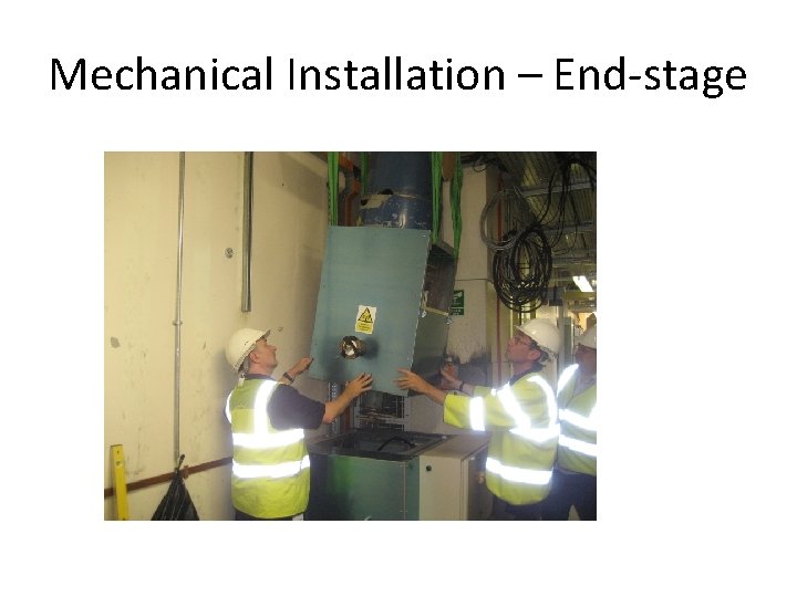 Mechanical Installation – End-stage 
