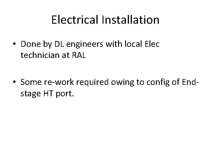Electrical Installation • Done by DL engineers with local Elec technician at RAL •