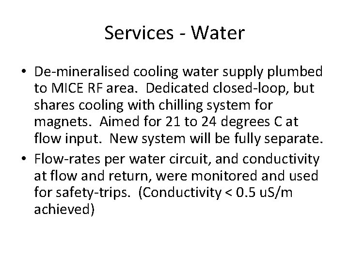Services - Water • De-mineralised cooling water supply plumbed to MICE RF area. Dedicated
