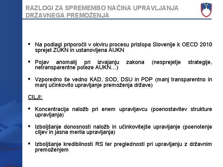 RAZLOGI ZA SPREMEMBO NAČINA UPRAVLJANJA DRŽAVNEGA PREMOŽENJA • Na podlagi priporočil v okviru procesu