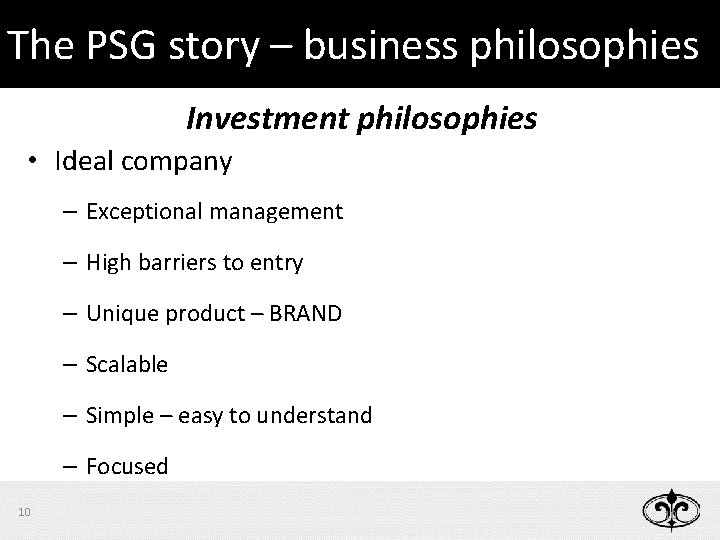 The PSG story – business philosophies Investment philosophies • Ideal company – Exceptional management