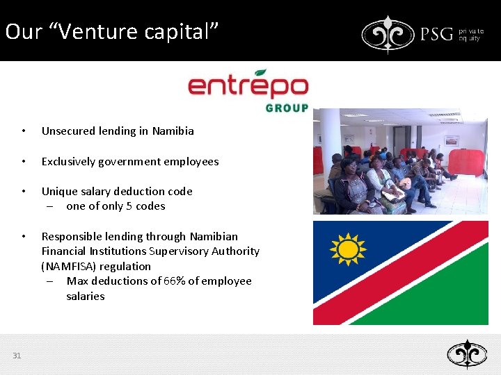 Our “Venture capital” • Unsecured lending in Namibia • Exclusively government employees • Unique